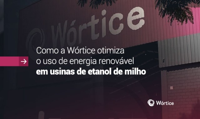 Wórtice e a otimização de energia em usinas de etanol de milho